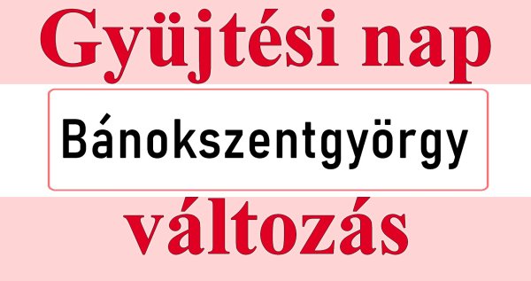 Bánokszentgyörgyön változik a gyűjtési nap március végétől