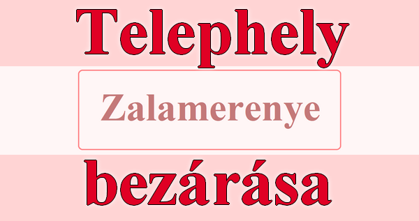 Zalamerenyei telephely bezárása